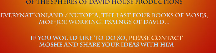 Moshe Daniel, creator of the House of David House Productions is asking for those who would like to help fulfill some function help or service in David House Productions